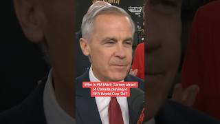 Who is Prime Minister Mark Carney afraid of Canada playing in FIFA World Cup ‘26?