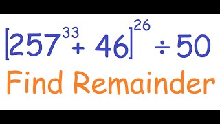Find remainder of [(257)^33 + 46]^26 / 50 a very hard problem solved using Number Theory