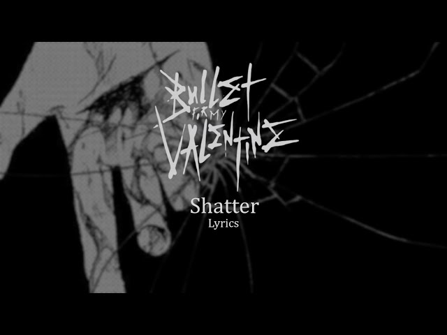 Bullet For My Valentine - Shatter (Lyrics) class=