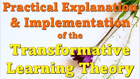 A practical explanation and Implementation of the Transformative Learning Theory of Mezirow.