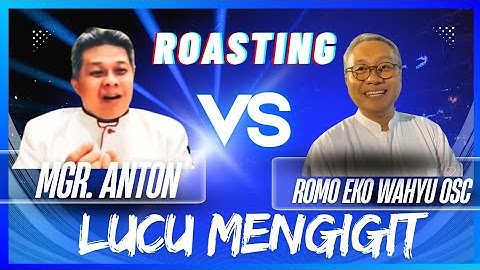 ROASTING LUCU MENGIGIT ROMO EKO WAHYU OSC VS MGR. ANTON