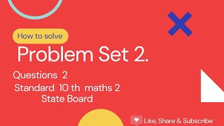 Problem Set 2 Que  2 | std 10th SSC | Maths 2