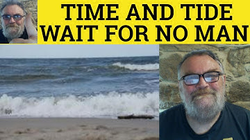 🔵 Time and Tide Wait for No Man Meaning - Time and Tide Meaning Examples - English Sayings RP Accent
