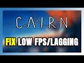 How to FIX Cairn Low FPS &amp; Lagging!