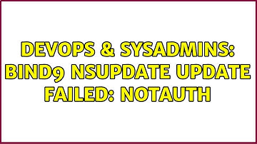 DevOps & SysAdmins: bind9 nsupdate update failed: NOTAUTH