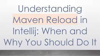 Understanding Maven Reload In Intellij When And Why You Should Do It
