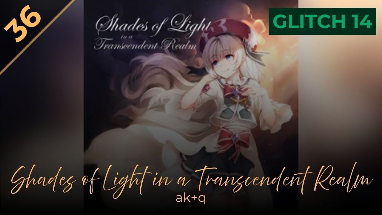 Shades of Light in a Transcendent Realm / ak+q [GLITCH Lv.14]