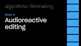Week 6: Audioreactive editing