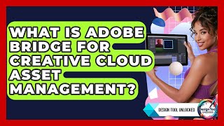What Is Adobe Bridge For Creative Cloud Asset Management? - Design Tool Unlocked