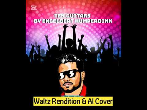 TEN GUITARS BY ENGELBERT HUMPERDINK WALTZ RENDITION AI COVER 