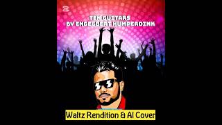 TEN GUITARS BY ENGELBERT HUMPERDINK (WALTZ RENDITION \u0026 AI COVER)
