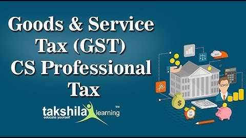 Goods & Service Tax (GST) for CS Professional Dec 2017 | CS Video Lectures | Indirect Tax