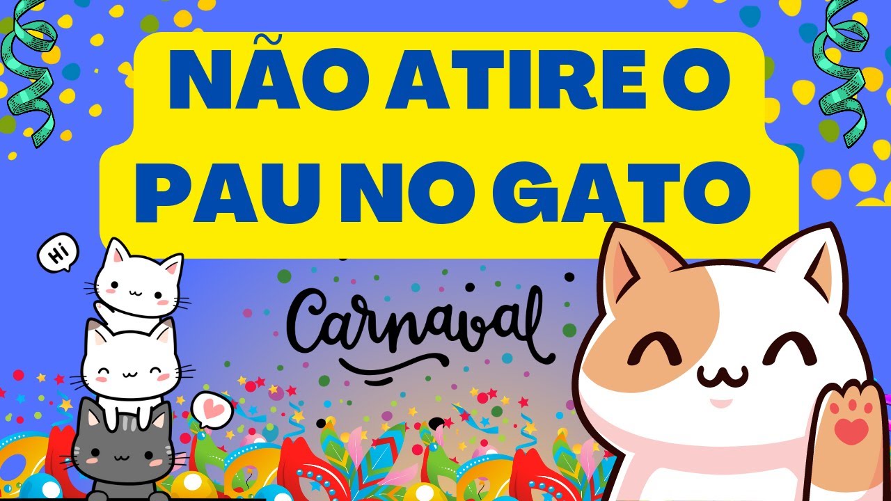 Não atire o pau no gato 🎵 - YouTube