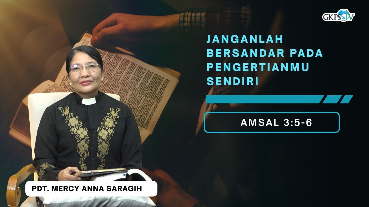 Janganlah Bersandar Pada Pengertianmu Sendiri || Pdt. Mercy Anna Saragih