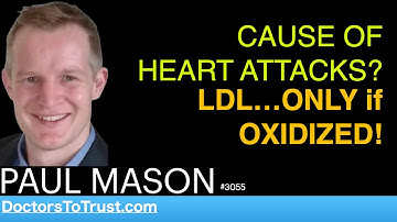 PAUL MASON g4 | CAUSE OF HEART ATTACKS?   LDL…ONLY if OXIDIZED!