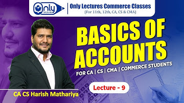 Lecture 9 | Basics of Accounting for CA, CS, and CMA Students 2023 |  | CA CS Harish Mathariya