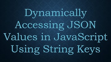 Dynamically Accessing JSON Values in JavaScript Using String Keys