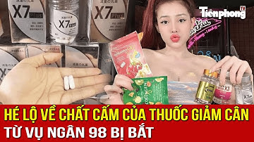 Hé lộ sốc về chất cấm của thuốc giảm cân từ vụ Ngân 98 bị bắt
