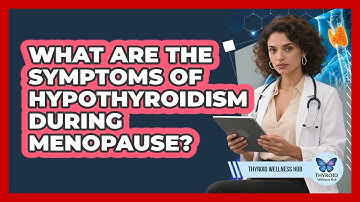 What Are The Symptoms Of Hypothyroidism During Menopause? - Thyroid Wellness Hub