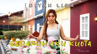 SEPARUH AKU KUOTA | DIYAN LIDA | CIPT. DIYAN LIDA( OFFICIAL MUSIC VIDEO )