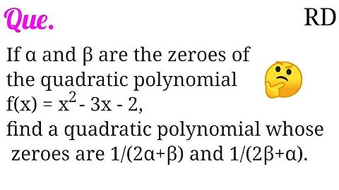 If α and β are the zeroes of the quadratic polynomial f(x)=x^2-3x-2, find a quadratic polynomial...
