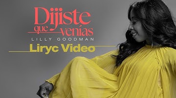 Dijiste Que Venías (Lyric Video) - Lilly Goodman