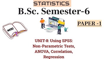 B.Sc. Semester-6 |UNIT-8(complete) NOTES |Using SPSS: Nonparametric tests, ANOVA, etc. #statistics