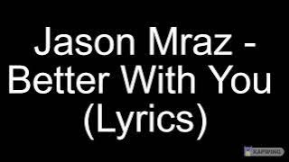 Jason Mraz - Better With You Lyrics