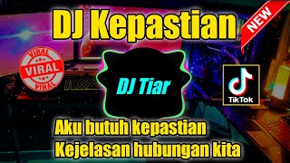 DJ AKU BUTUH KEPASTIAN REMIX KEPASTIAN VIRAL TIKTOK TERBARU FULL BASS 2022