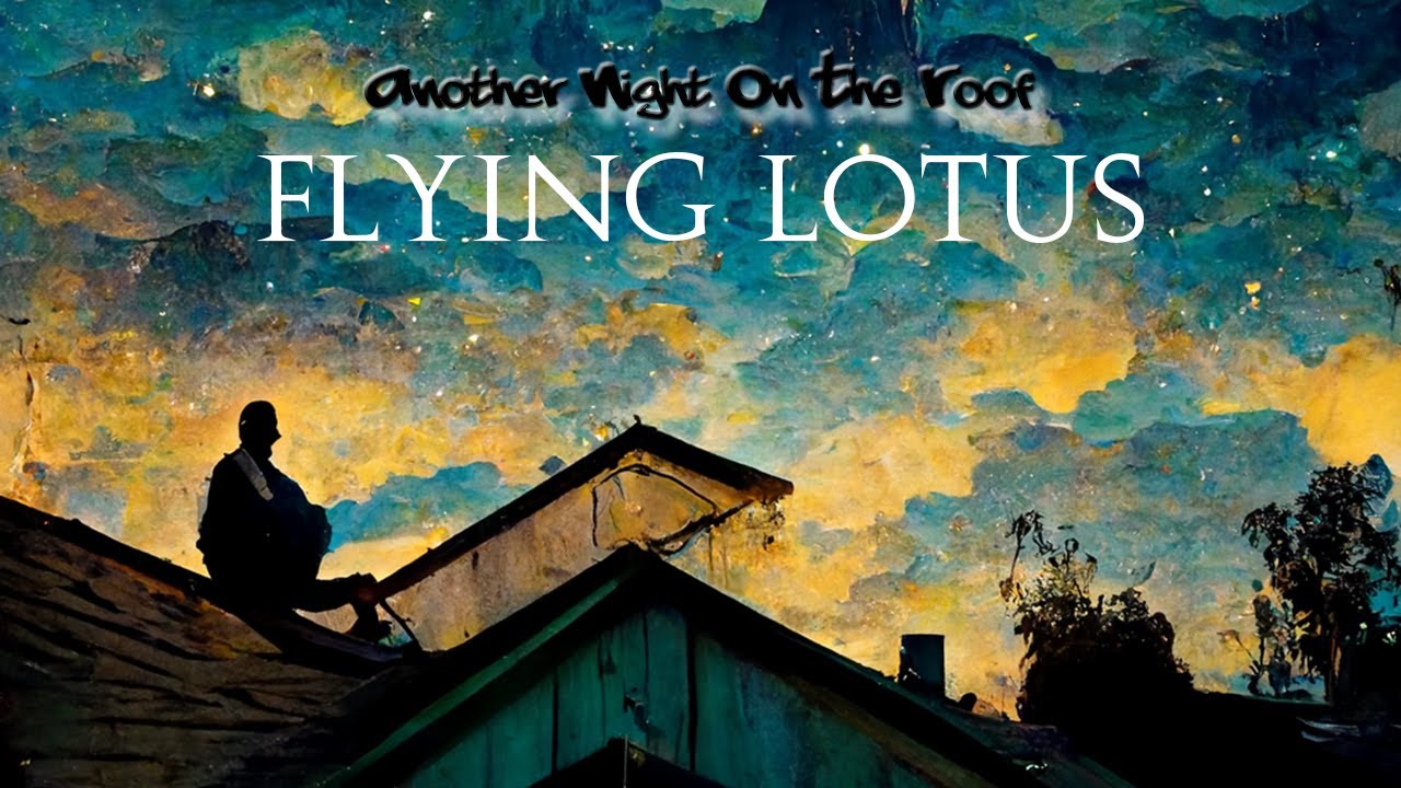 Flying Lotus — “Another Night On The Roof” [Extended] (1 Hr.)