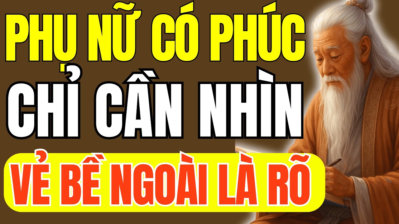 Cổ Nhân Dạy - Phụ Nữ Có Phúc Chỉ Cần Nhìn Vẻ Bề Ngoài Là Rõ Ngay | Triết Lý Cuộc Sống