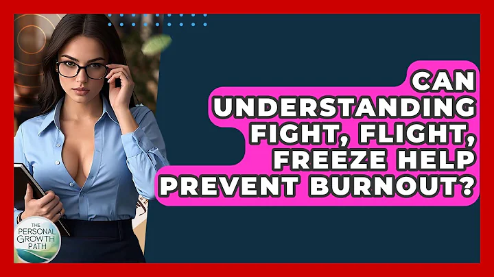 Can Understanding Fight, Flight, Freeze Help Prevent Burnout? - The Personal Growth Path