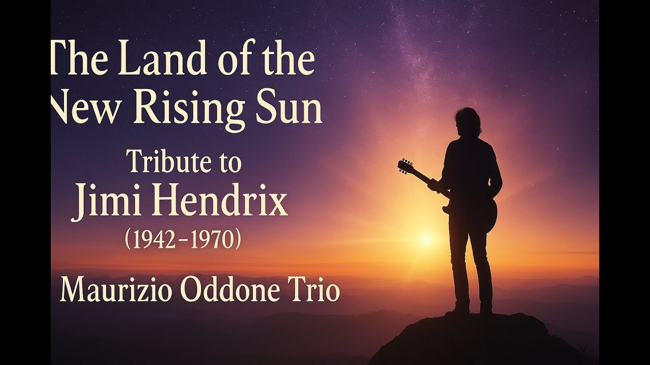 The Land of the New Rising Sun – A Tribute to Jimi Hendrix (1942–1970) | Maurizio Oddone Trio