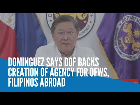 Dominguez says DOF backs creation of agency for OFWs, Filipinos abroad