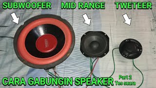 Cara gabungin speaker sub midrange dan Tweeter part 2, sambungan simple low budget