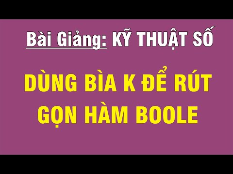 Video [KỸ THUẬT SỐ/CHƯƠNG 2 - ĐẠI SỐ BOOLE] BÀI 3.2: DÙNG... - youtube