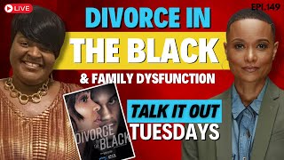 Unpacking 'Divorce In The Black' | Family Dysfunction | #TIOTuesday Epi.149