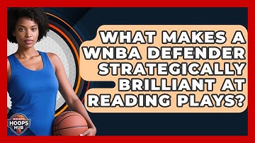 What Makes A WNBA Defender Strategically Brilliant At Reading Plays? - Womens Hoops Hub
