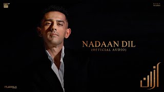 Azaan Sami Khan - Nadaan Dil (Official Audio) | Alex Shahbaz | Shakeel Sohail | S.K. Khalish