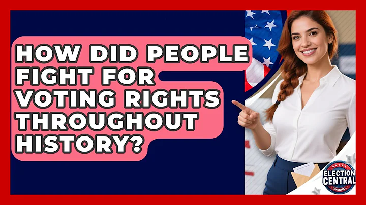 How Did People Fight For Voting Rights Throughout History? - Election Central Channel