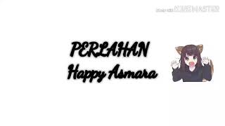 PERLAHAN Happy Asmara Lirik