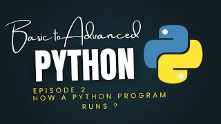 Full How Python program runs| EPISODE 2 | Python Basic to Advanced | Python tutorial for beginners(HINDI) Update