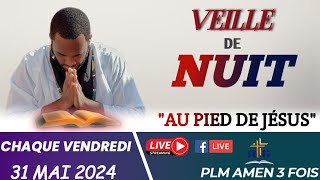 VEILLE DE NUIT | AU PIED DE JÉSUS | VENDREDI 31 MAI 2024 | PLM AMEN 3 FOIS