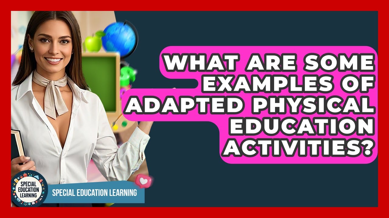 What Are Some Examples Of Adapted Physical Education Activities? - Special Education Learning