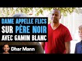 Dame appelle flics sur pre noir avec gamin blanc  dhar mann