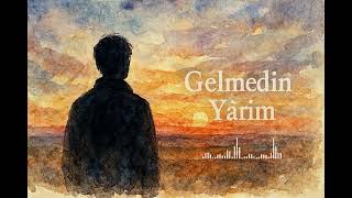 Gelmedin Yârim Hasretin En Yanık Türküsü