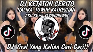 DJ KETATON CERITO (NALIKA TUDUH KATRESNAN) FULL DONG LAGU VIRAL TIKTOK TERBARU 2026