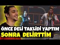 Önce deli taklidi yaptım sonra delirttim