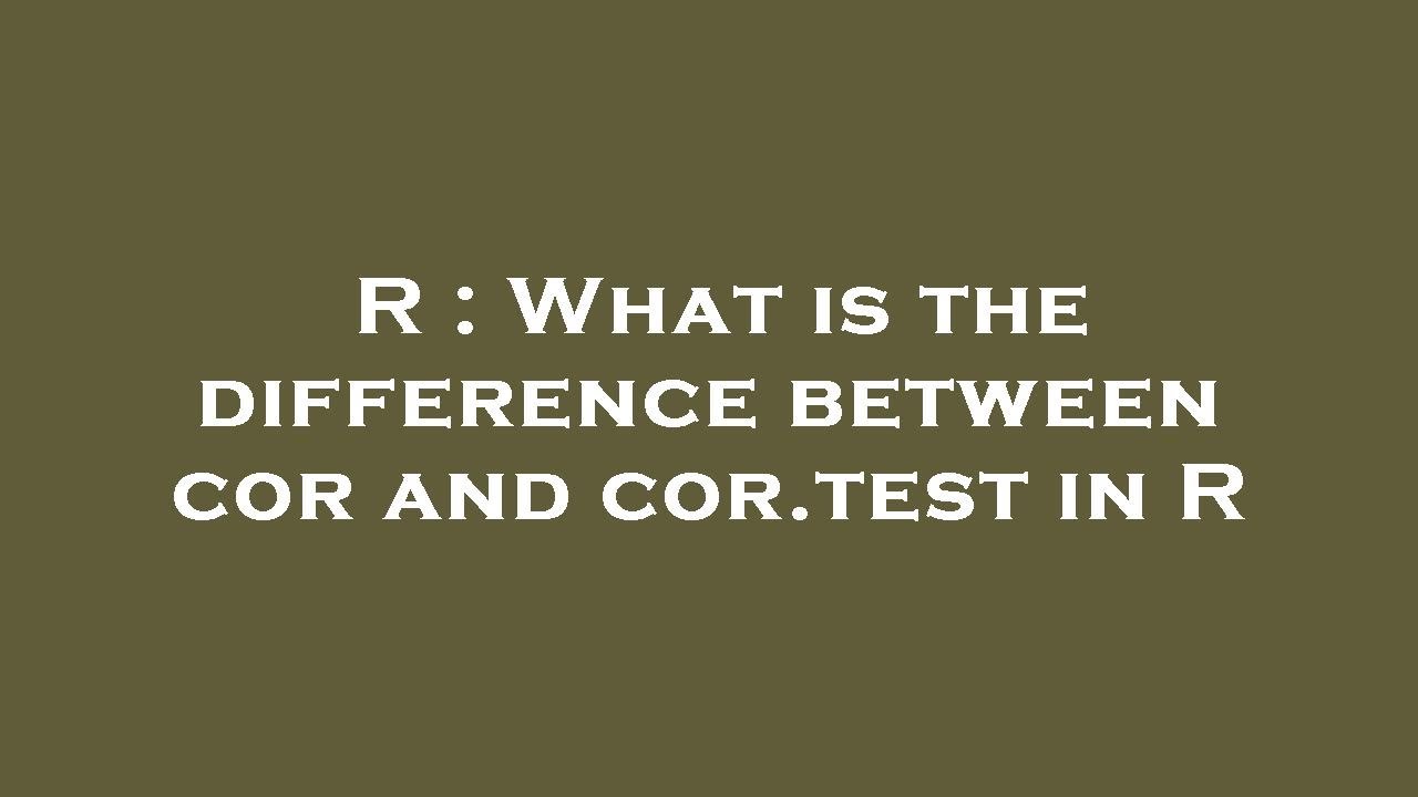 Cor Vs Rhe R : What is the difference between cor and cor.test in R - YouTube