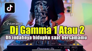 DJ OH INDAHNYA HIDUPKU SAAT BARSAMAMU TIKTOK - DJ GAMMA 1 ATAU 2